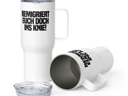 Remigriert euch doch ins Knie Reisebecher mit Griff – Accessoires – klamottn.de Remigriert euch doch ins Knie Reisebecher mit Griff – Accessoires – klamottn.de
