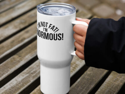 I'm Not Fat! I'm Enormous! Reisebecher mit Griff – Accessoires – klamottn.de I'm Not Fat! I'm Enormous! Reisebecher mit Griff – Accessoires – klamottn.de