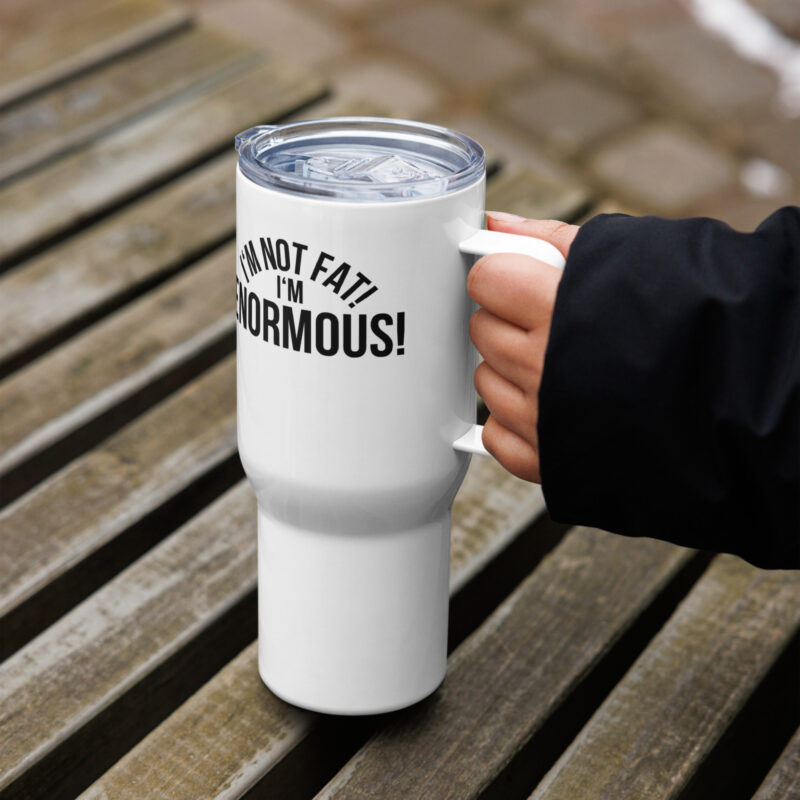 I'm Not Fat! I'm Enormous! Reisebecher mit Griff – Accessoires – klamottn.de