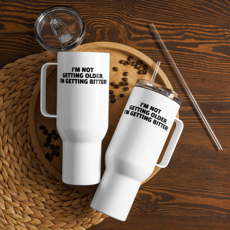 I'm Not Getting Older. I'm Getting Bitter! Reisebecher mit Griff – Accessoires – klamottn.de