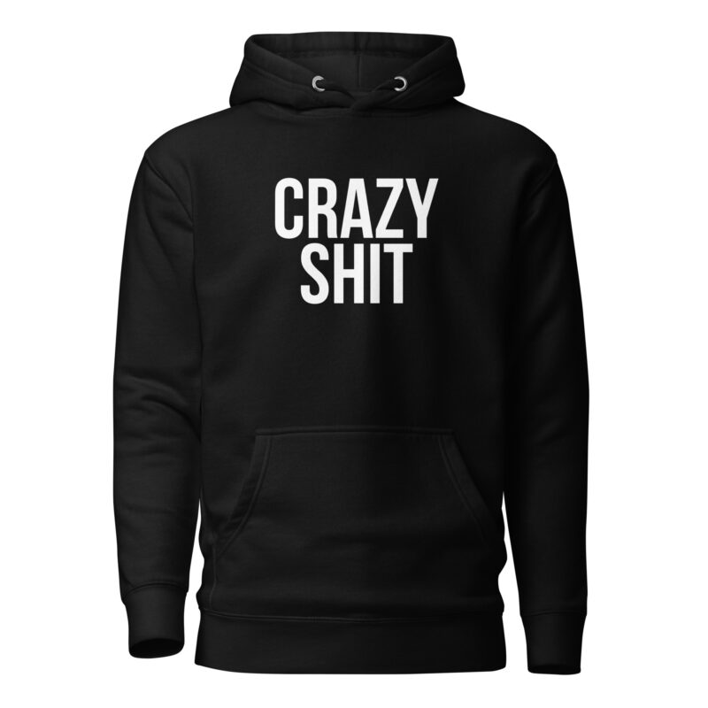 Crazy Shit Unisex-Hoodie