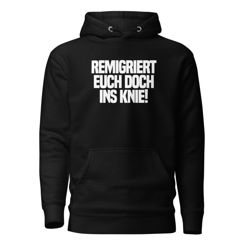 Remigriert euch doch ins Knie Unisex-Hoodie
