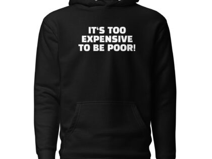It's Too Expensive to Be Poor Unisex-Hoodie – Hoodies – klamottn.de It's Too Expensive to Be Poor Unisex-Hoodie – Hoodies – klamottn.de