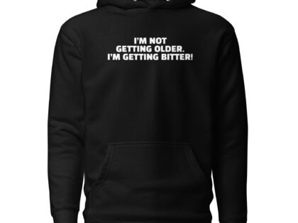 I'm Not Getting Older. I'm Getting Bitter! Unisex-Hoodie – Hoodies – klamottn.de I'm Not Getting Older. I'm Getting Bitter! Unisex-Hoodie – Hoodies – klamottn.de