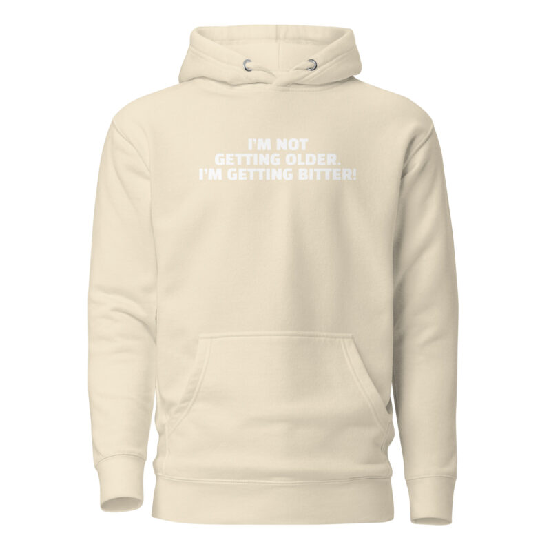 I'm Not Getting Older. I'm Getting Bitter! Unisex-Hoodie – Hoodies – klamottn.de