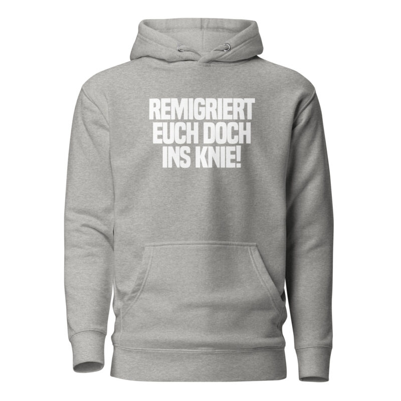 Remigriert euch doch ins Knie Unisex-Hoodie