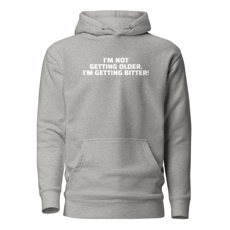 I'm Not Getting Older. I'm Getting Bitter! Unisex-Hoodie – Hoodies – klamottn.de