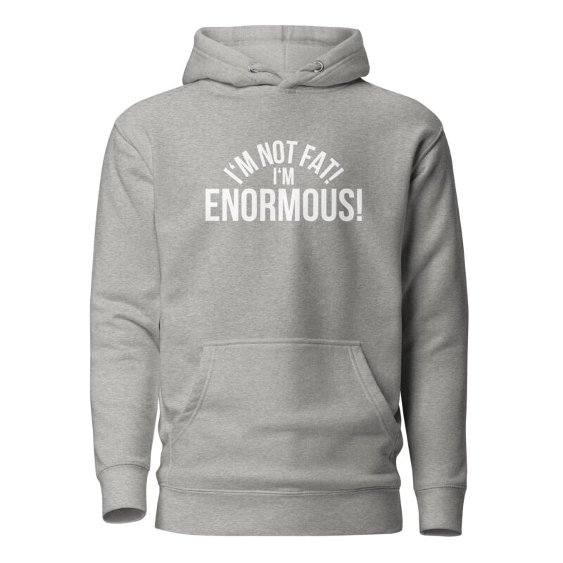 I’m Not Fat! I’m Enormous! Unisex-Hoodie