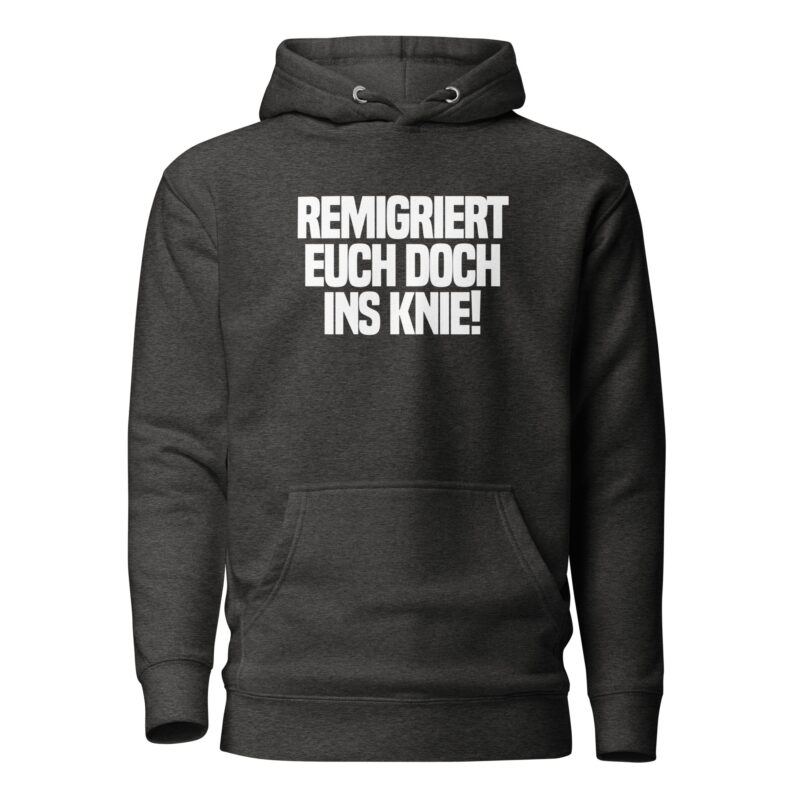 Remigriert euch doch ins Knie Unisex-Hoodie