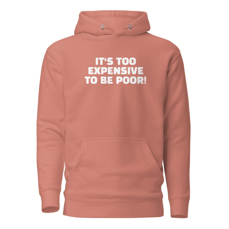It’s Too Expensive to Be Poor Unisex-Hoodie