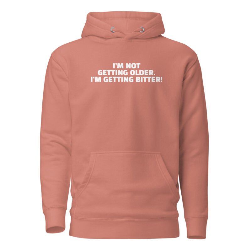 I'm Not Getting Older. I'm Getting Bitter! Unisex-Hoodie – Hoodies – klamottn.de