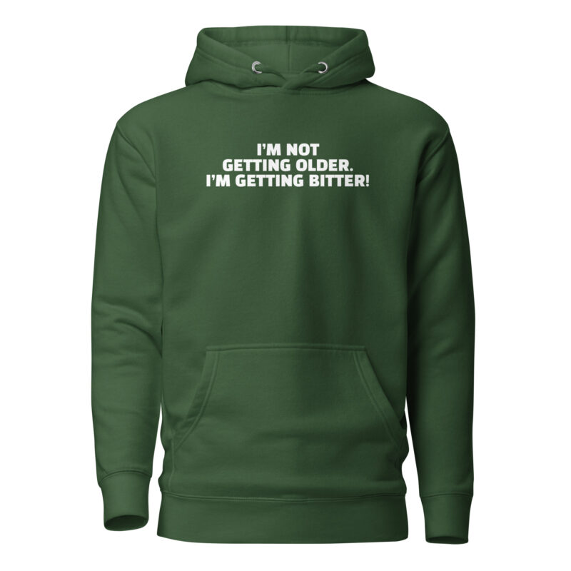 I'm Not Getting Older. I'm Getting Bitter! Unisex-Hoodie – Hoodies – klamottn.de