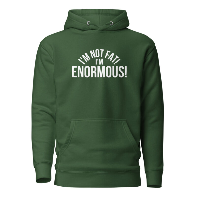 I’m Not Fat! I’m Enormous! Unisex-Hoodie