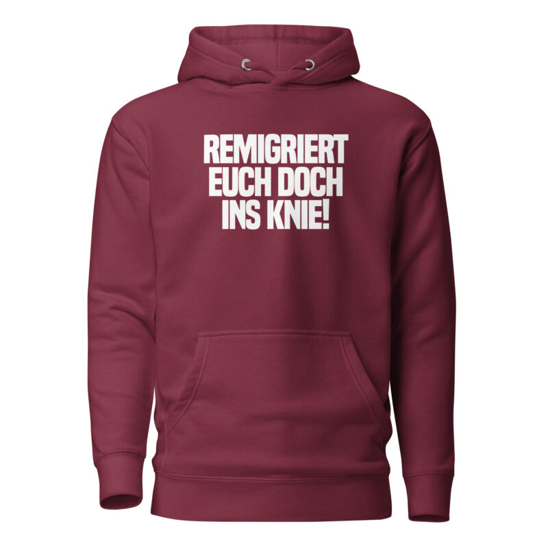 Remigriert euch doch ins Knie Unisex-Hoodie
