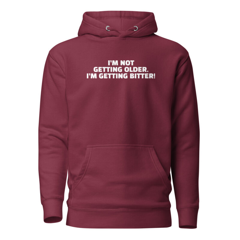 I'm Not Getting Older. I'm Getting Bitter! Unisex-Hoodie – Hoodies – klamottn.de