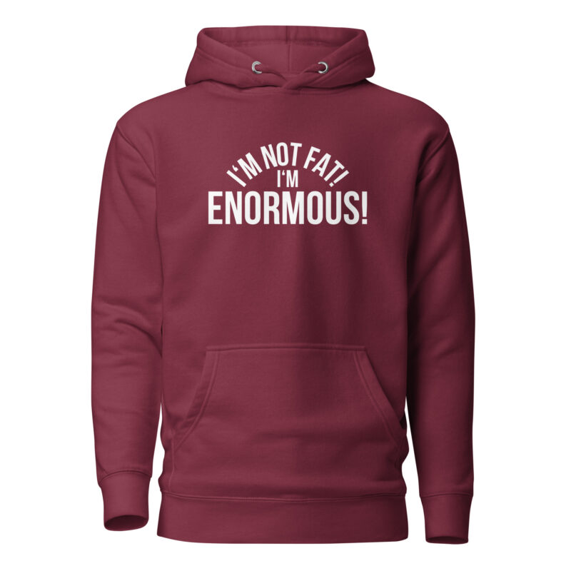 I’m Not Fat! I’m Enormous! Unisex-Hoodie