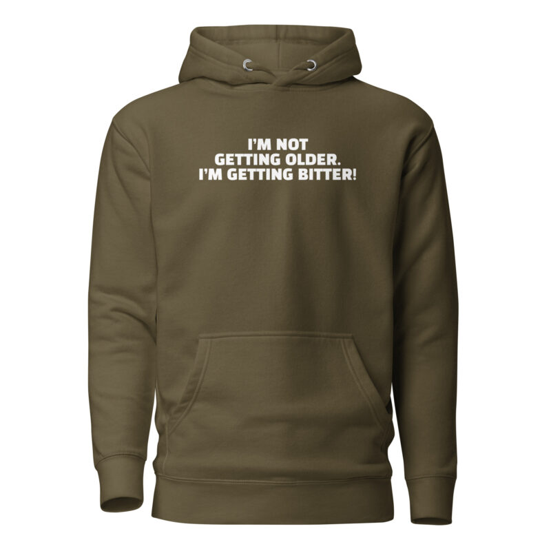 I'm Not Getting Older. I'm Getting Bitter! Unisex-Hoodie – Hoodies – klamottn.de