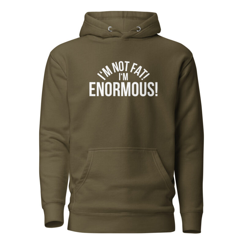 I’m Not Fat! I’m Enormous! Unisex-Hoodie