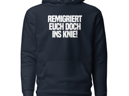 Remigriert euch doch ins Knie Unisex-Hoodie – Hoodies – klamottn.de Remigriert euch doch ins Knie Unisex-Hoodie – Hoodies – klamottn.de