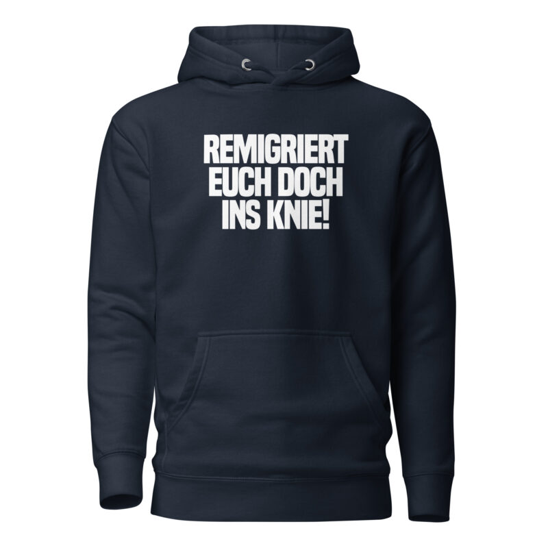 Remigriert euch doch ins Knie Unisex-Hoodie