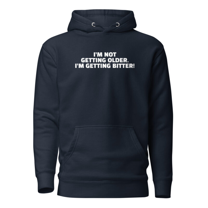 I'm Not Getting Older. I'm Getting Bitter! Unisex-Hoodie – Hoodies – klamottn.de