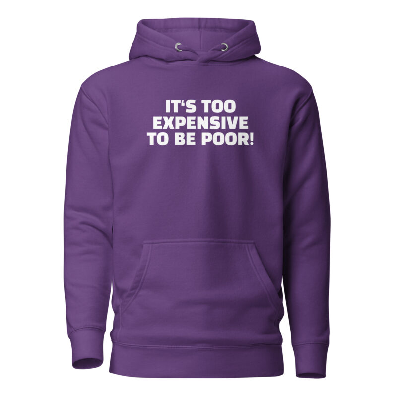 It’s Too Expensive to Be Poor Unisex-Hoodie
