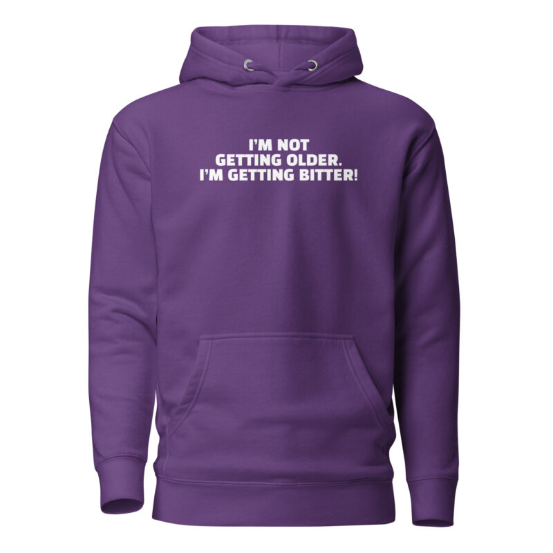 I'm Not Getting Older. I'm Getting Bitter! Unisex-Hoodie – Hoodies – klamottn.de