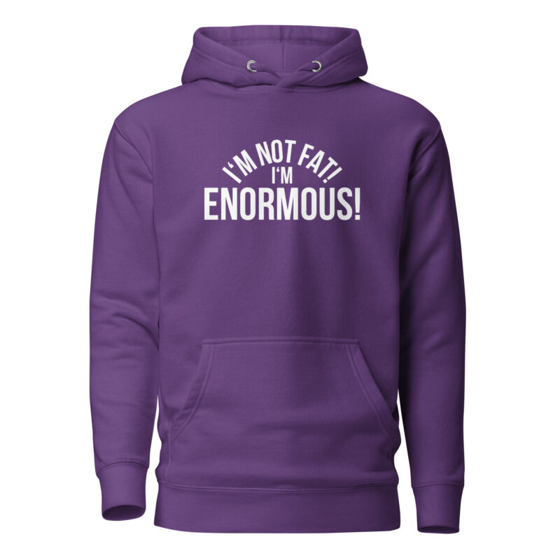 I’m Not Fat! I’m Enormous! Unisex-Hoodie