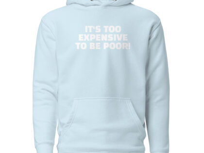 It's Too Expensive to Be Poor Unisex-Hoodie – Hoodies – klamottn.de It's Too Expensive to Be Poor Unisex-Hoodie – Hoodies – klamottn.de