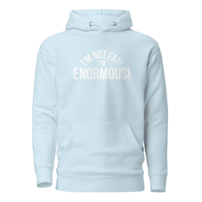 I’m Not Fat! I’m Enormous! Unisex-Hoodie