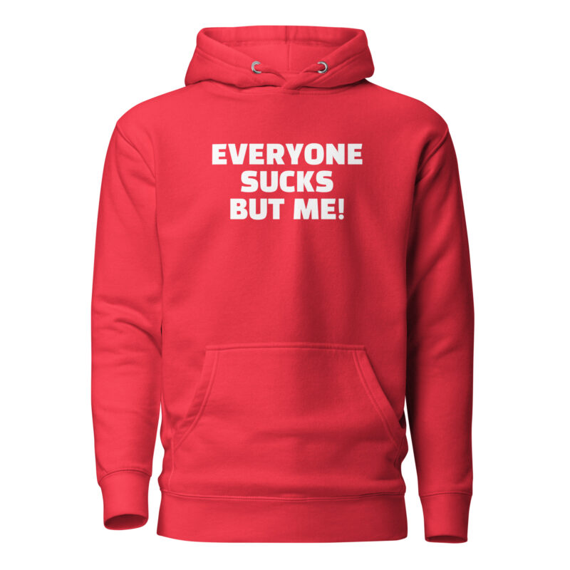 Everyone sucks but me Unisex-Hoodie