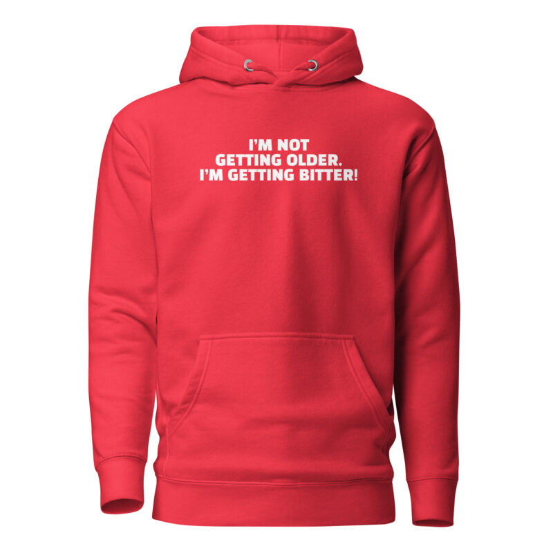 I'm Not Getting Older. I'm Getting Bitter! Unisex-Hoodie – Hoodies – klamottn.de