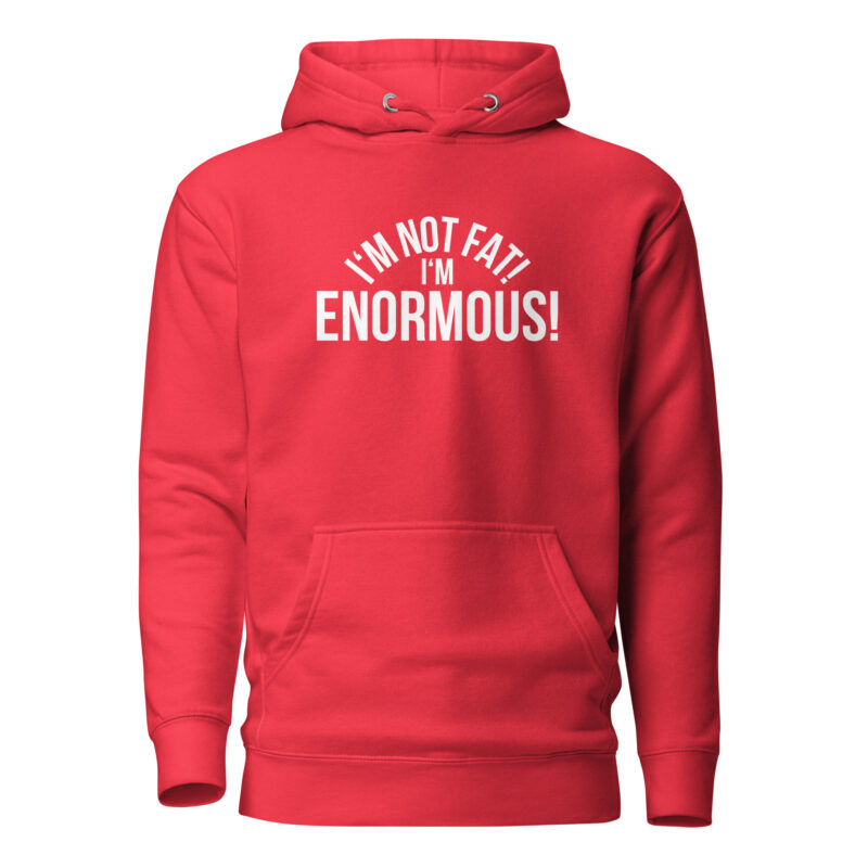 I’m Not Fat! I’m Enormous! Unisex-Hoodie