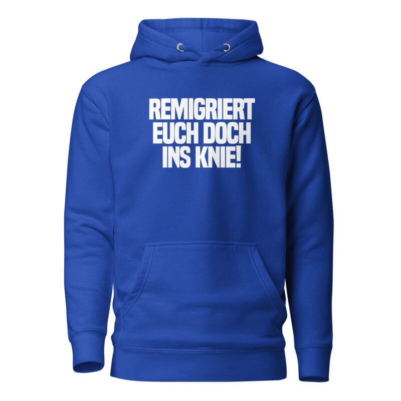Remigriert euch doch ins Knie Unisex-Hoodie