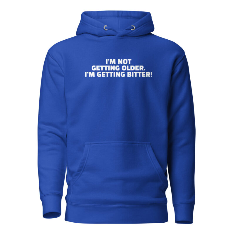 I'm Not Getting Older. I'm Getting Bitter! Unisex-Hoodie – Hoodies – klamottn.de