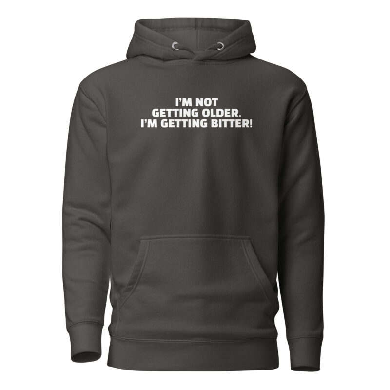 I'm Not Getting Older. I'm Getting Bitter! Unisex-Hoodie – Hoodies – klamottn.de