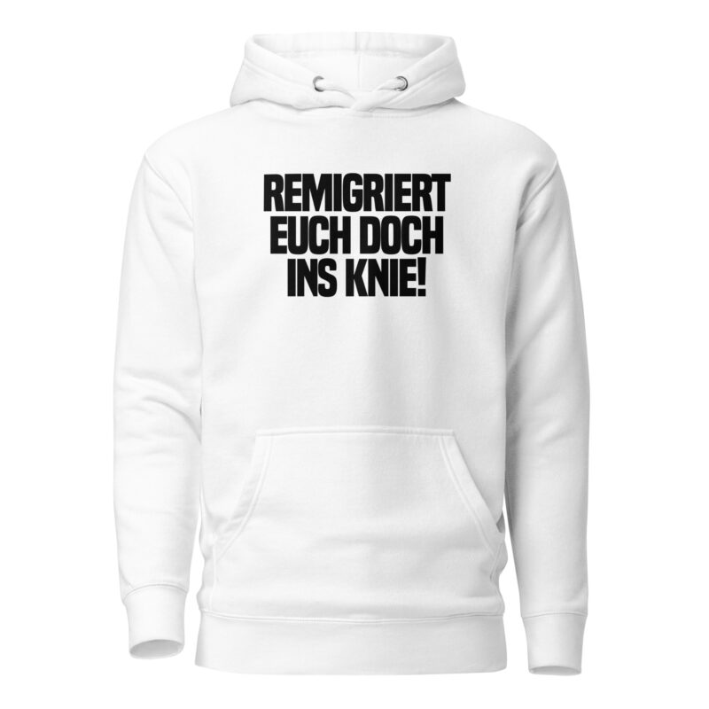 Remigriert euch doch ins Knie Unisex-Hoodie