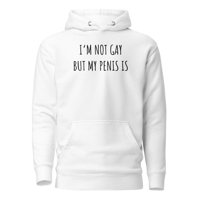 I’m Not Gay but My Penis Is Unisex-Hoodie