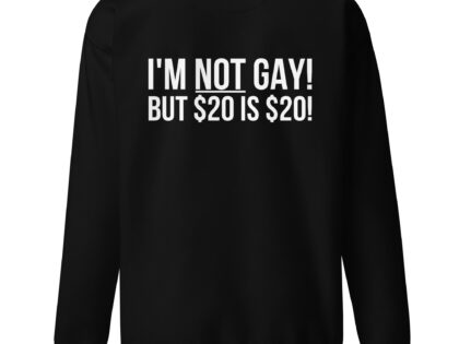 I'm not gay but $20 is $20 Unisex-Sweatshirt – Sweatshirts – klamottn.de I'm not gay but $20 is $20 Unisex-Sweatshirt – Sweatshirts – klamottn.de