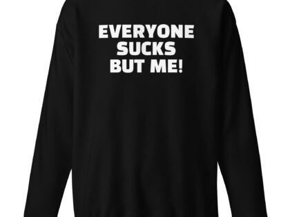 Everyone sucks but me Unisex-Sweatshirt – Sweatshirts – klamottn.de Everyone sucks but me Unisex-Sweatshirt – Sweatshirts – klamottn.de