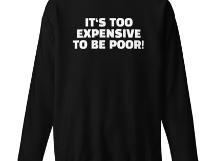 It's Too Expensive to Be Poor Unisex-Sweatshirt – Sweatshirts – klamottn.de It's Too Expensive to Be Poor Unisex-Sweatshirt – Sweatshirts – klamottn.de