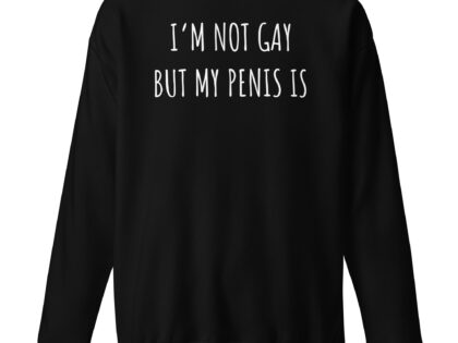 I’m Not Gay but My Penis Is Unisex-Sweatshirt – Sweatshirts – klamottn.de I’m Not Gay but My Penis Is Unisex-Sweatshirt – Sweatshirts – klamottn.de