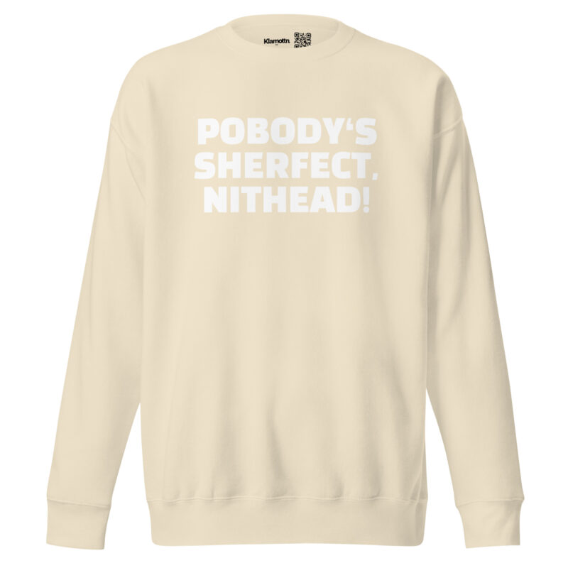 Pobody’s Sherfect, Nithead! Unisex-Sweatshirt – Sweatshirts – klamottn.de