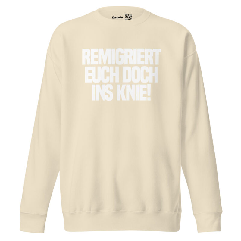 Remigriert euch doch ins Knie Unisex-Sweatshirt – Sweatshirts – klamottn.de