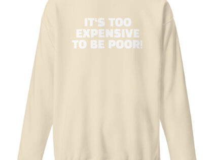 It's Too Expensive to Be Poor Unisex-Sweatshirt – Sweatshirts – klamottn.de It's Too Expensive to Be Poor Unisex-Sweatshirt – Sweatshirts – klamottn.de