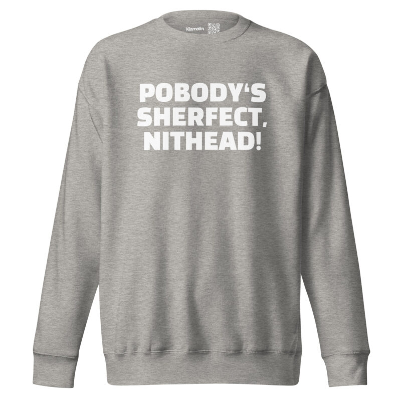 Pobody’s Sherfect, Nithead! Unisex-Sweatshirt – Sweatshirts – klamottn.de
