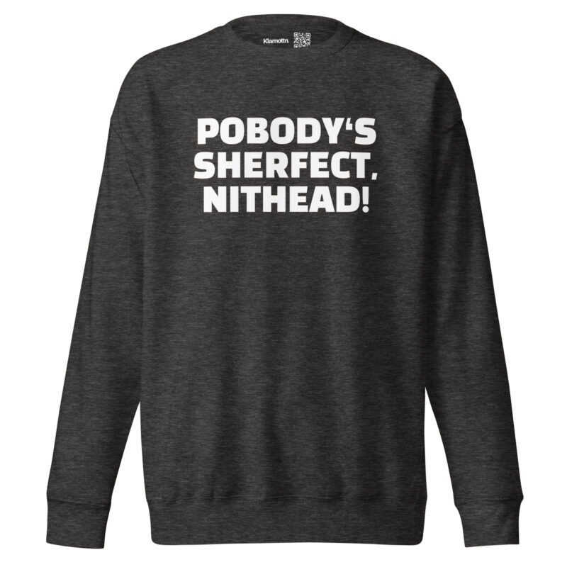 Pobody’s Sherfect, Nithead! Unisex-Sweatshirt – Sweatshirts – klamottn.de