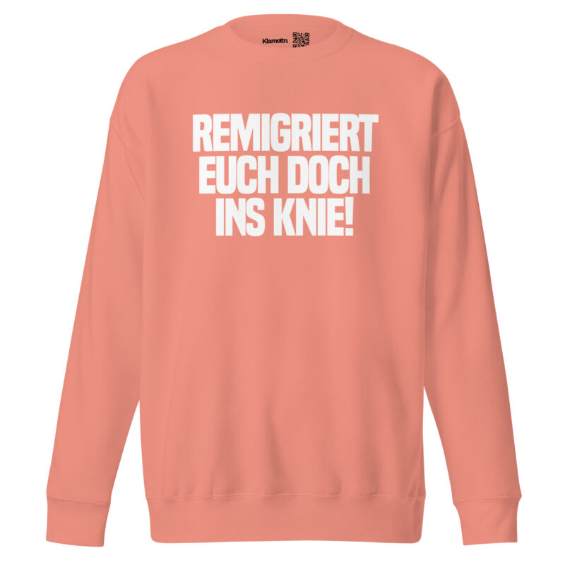 Remigriert euch doch ins Knie Unisex-Sweatshirt – Sweatshirts – klamottn.de