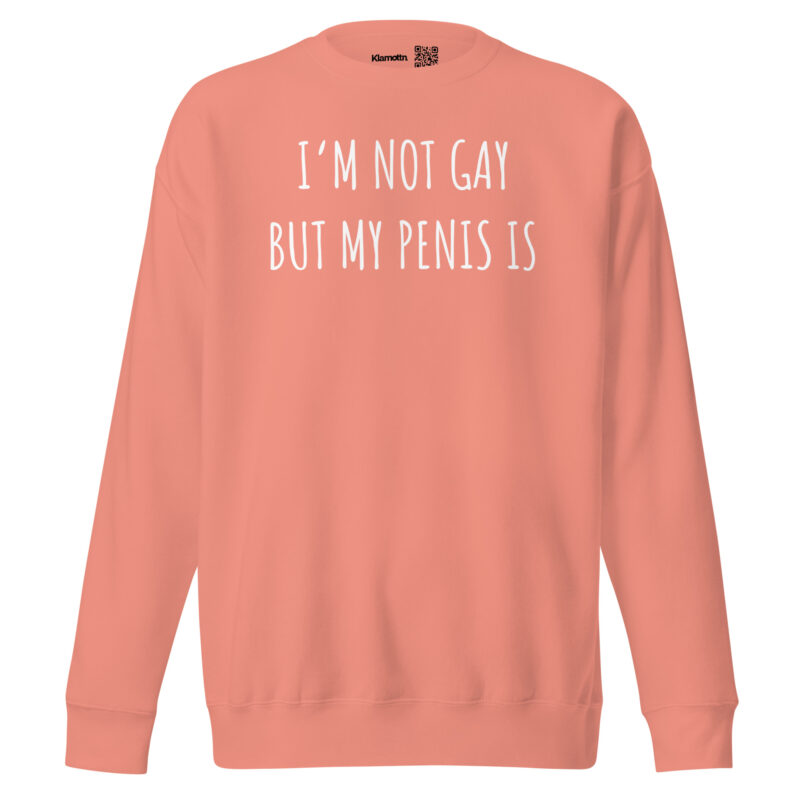 I’m Not Gay but My Penis Is Unisex-Sweatshirt