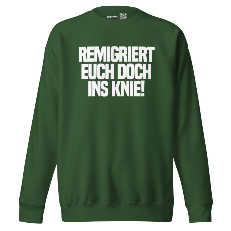 Remigriert euch doch ins Knie Unisex-Sweatshirt – Sweatshirts – klamottn.de